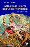 Katholische Reform und Gegenreformation. Ein Überblick