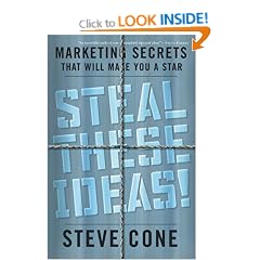 Steal These Ideas!: Marketing Secrets That Will Make You a Star
