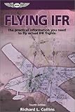 Flying IFR: The Practical Information You Need to Fly Actual IFR Flights (General Aviation Reading series)