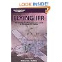 Flying IFR: The Practical Information You Need to Fly Actual IFR Flights (General Aviation Reading series)