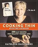 Cooking Thin With Chef Kathleen: 200 Easy Recipes for Healthy Weight Loss