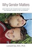 Why Gender Matters: What Parents and Teachers Need to Know about the Emerging Science of Sex Differences Leonard Sax