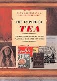 Empire of Tea: The Remarkable History of the Plant That Took over the World (1585674931) by MacFarlane, Alan