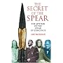 The Secret of the Spear: The Mystery of the Spear of Longinus (Mysteries of the Universe)