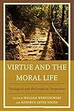 Virtue and the moral life : theological and philosophical perspectives