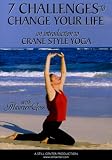 Seven Challenges To Change Your Life: An Introduction to Crane Style Yoga