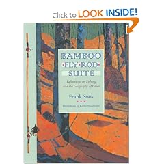 Bamboo Fly Rod Suite: Reflections on Fishing and the Geography of Grace: Frank Soos, Kesler Woodward