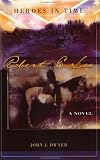 Robert E. Lee: A Novel (Heroes in Time, 2)