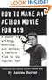 How to Make an Action Movie for $99