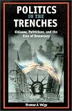 Politics in the Trenches: Citizens, Politicians, and the Fate of Democracy