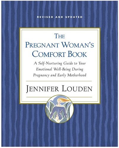 Pregnant Woman's Comfort Book: A Self-Nurturing Guide to Your Emotional Well-Being During Pregnancy and Early Motherhood
