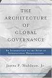 The Architecture of Global Governance: An Introduction to the Study of International Organizations