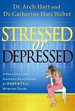 Stressed or Depressed: A Practical and Inspirational Guide for Parents of Hurting Teens