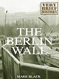 The Berlin Wall: A Very Brief History