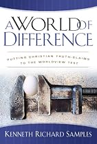 World of Difference, A: Putting Christian Truth-Claims to the Worldview Test