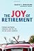 The Joy of Retirement: Finding Happiness, Freedom, and the Life You've Always Wanted