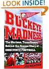 Buckeye Madness: The Glorious, Tumultuous, Behind-the-Scenes Story of Ohio State Football