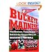Buckeye Madness: The Glorious, Tumultuous, Behind-the-Scenes Story of Ohio State Football