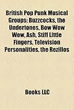 British Pop Punk Musical Groups: Buzzcocks, the Undertones, Bow Wow Wow, Ash, Stiff Little Fingers, Television Personalities, the Rezillos-