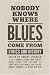 Robert Springer (Ed.): Nobody Knows Where the Blues Come from: Lyrics and History (American Made Music)