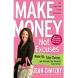 Make Money, Not Excuses: Wake Up, Take Charge, and Overcome Your Financial Fears Forever