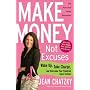 Make Money, Not Excuses: Wake Up, Take Charge, and Overcome Your Financial Fears Forever