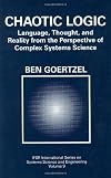 Chaotic Logic: Language, Thought, and Reality from the Perspective of Complex Systems Science (IFSR International Series on Systems Science and Engineering)