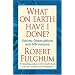 WHAT ON EARTH HAVE I DONE?: Stories, Observations and Affirmations