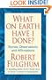 What On Earth Have I Done?: Stories, Observations, and Affirmations