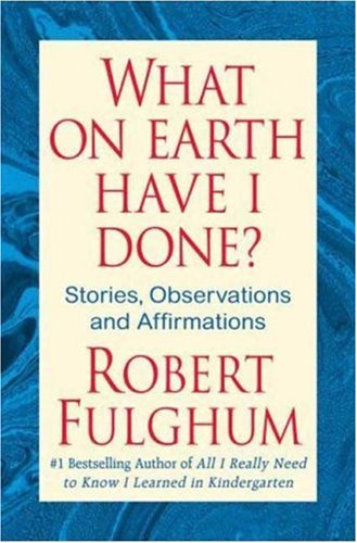 Image of: What On Earth Have I Done?: Stories, Observations, and Affirmations