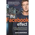 The Facebook Effect: The Inside Story of the Company That Is Connecting the World. David Kirkpatrick