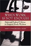 When Work Is Not Enough: State and Federal Policies to Support Needy Workers