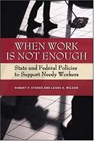 When Work Is Not Enough: State and Federal Policies to Support Needy Workers