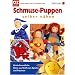 Schmusepuppen selber n�hen: Kinderfreundliche Ideen aus Stoff zum Spielen und Tr�umen