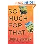 So Much for That: A Novel