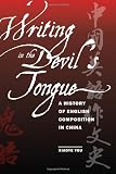 Writing in the Devil`s Tongue: A History of English Composition in China