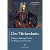 Der T�rkenlouis. Markgraf Ludwig Wilhelm von Baden und seine Zeit