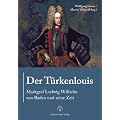 Der T�rkenlouis. Markgraf Ludwig Wilhelm von Baden und seine Zeit