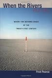 When the Rivers Run Dry: Water--The Defining Crisis of the Twenty-first Century