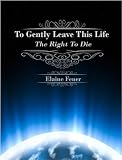 To Gently Leave This Life: The Right To Die