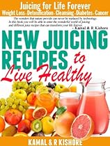 New Juicing Recipes to Live Healthy: Best Vegetables & Fruits Juicing Diet Book for Weight Loss,Fasting, Detoxification, Diabetes, Cleanse & Cancer(Updated) New Juicing Recipes to Live Healthy: Best Vegetables & Fruits Juicing Diet Book for Weight Loss,Fasting, Detoxification, Diabetes, Cleanse & Cancer(Updated)