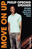 Move on up: Ich kam aus dem Elend und lernte zu leben