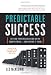 Predictable Success: Getting Your Organization On the Growth Track--and Keeping It There