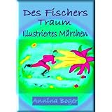 Des Fischers Traum: Illustriertes M�rchen (Edition SchreibARTelier 2012)von "Annina Boger"