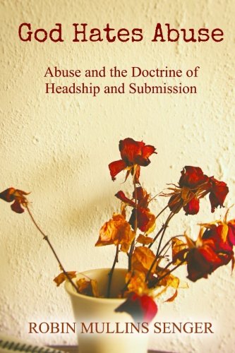 God Hates Abuse: Abuse and the Doctrine of Headship and Submission
