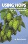 Using Hops: The Complete Guide to Hops for the Craftbrewer