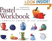 Pastel Workbook: A Complete Course in Ten Lessons