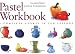Pastel Workbook: A Complete Course in Ten Lessons
