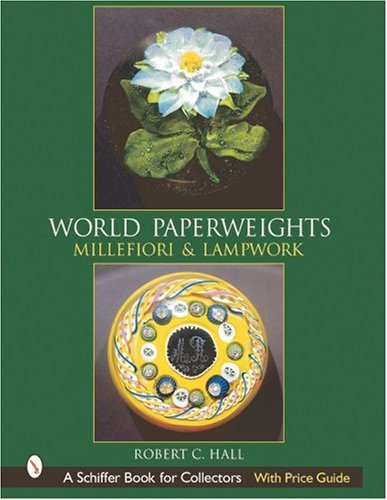 World Paperweights: Millefiori and Lampwork (Schiffer Book for Collectors with Price Guide)