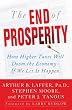 The End of Prosperity: How Higher Taxes Will Doom the Economy--If We Let It Happen